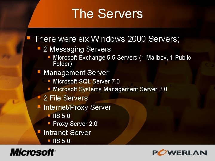 The Servers § There were six Windows 2000 Servers; § 2 Messaging Servers §