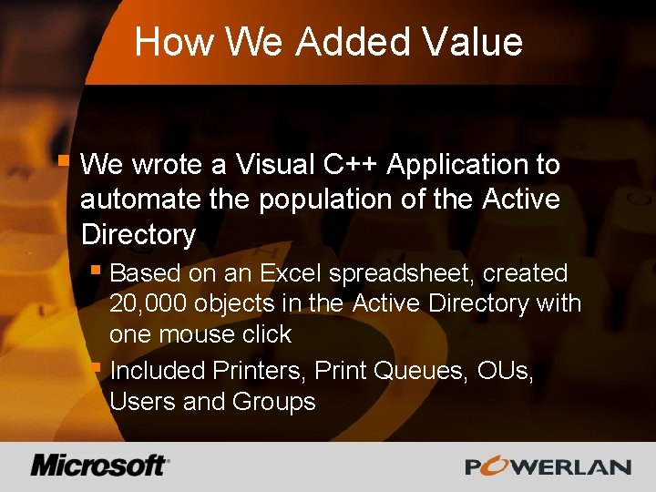 How We Added Value § We wrote a Visual C++ Application to automate the