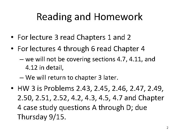 Reading and Homework • For lecture 3 read Chapters 1 and 2 • For