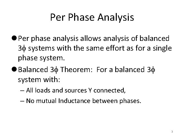 Per Phase Analysis l Per phase analysis allows analysis of balanced 3 systems with