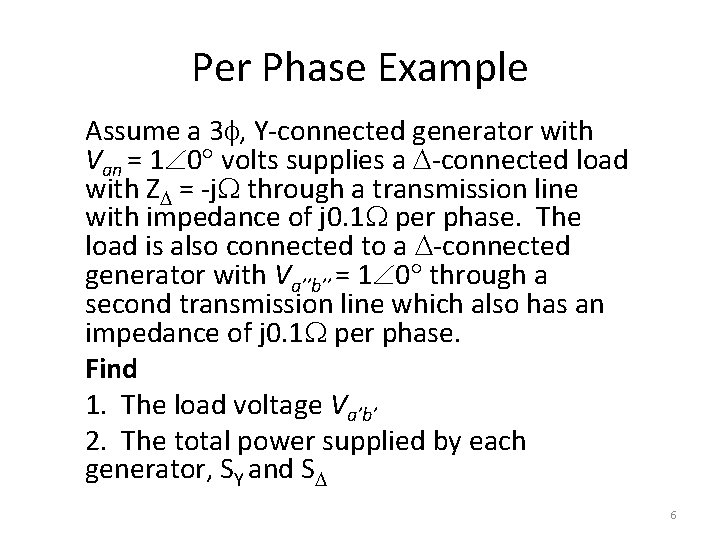 Per Phase Example Assume a 3 , Y-connected generator with Van = 1 0