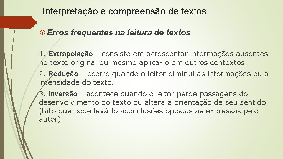 Interpretação e compreensão de textos Erros frequentes na leitura de textos 1. Extrapolação – Interpretação e compreensão de textos Erros frequentes na leitura de textos 1. Extrapolação –