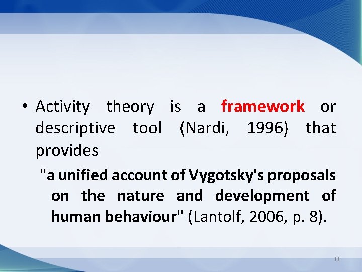  • Activity theory is a framework or descriptive tool (Nardi, 1996) that provides