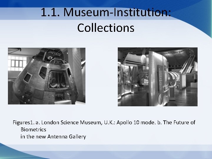 1. 1. Museum Institution: Collections Figures 1. a. London Science Museum, U. K. :