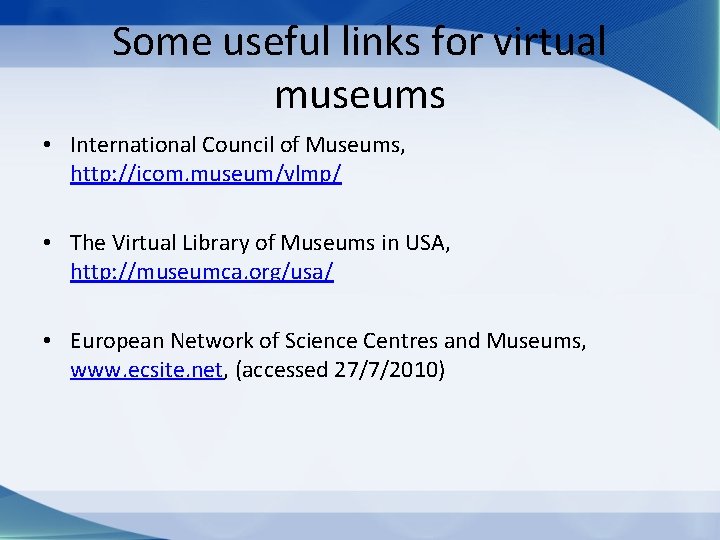 Some useful links for virtual museums • International Council of Museums, http: //icom. museum/vlmp/