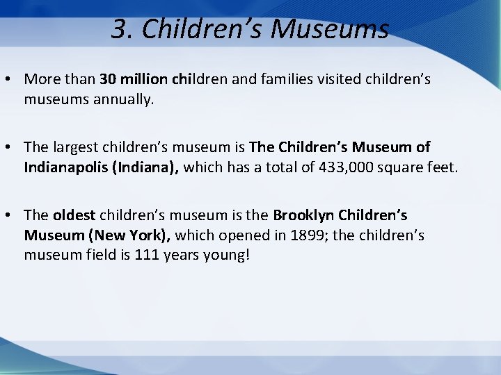 3. Children’s Museums • More than 30 million children and families visited children’s museums