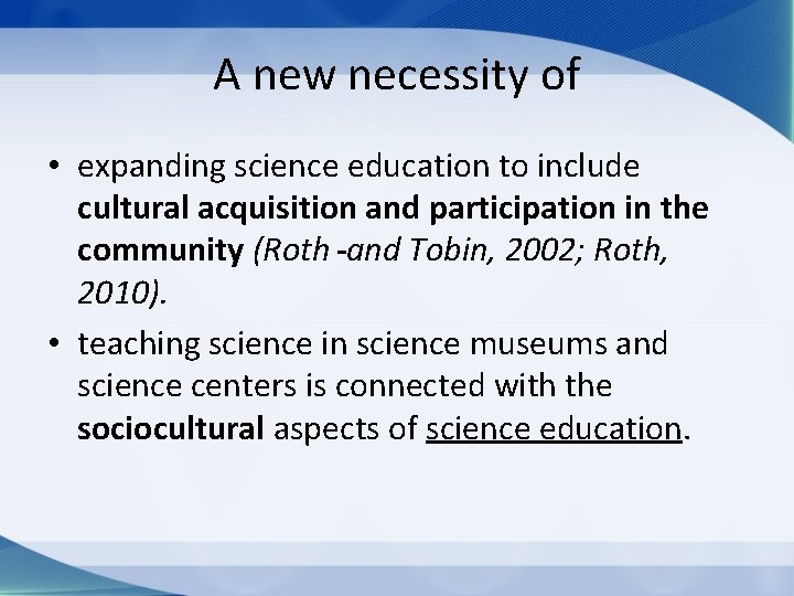 A new necessity of • expanding science education to include cultural acquisition and participation