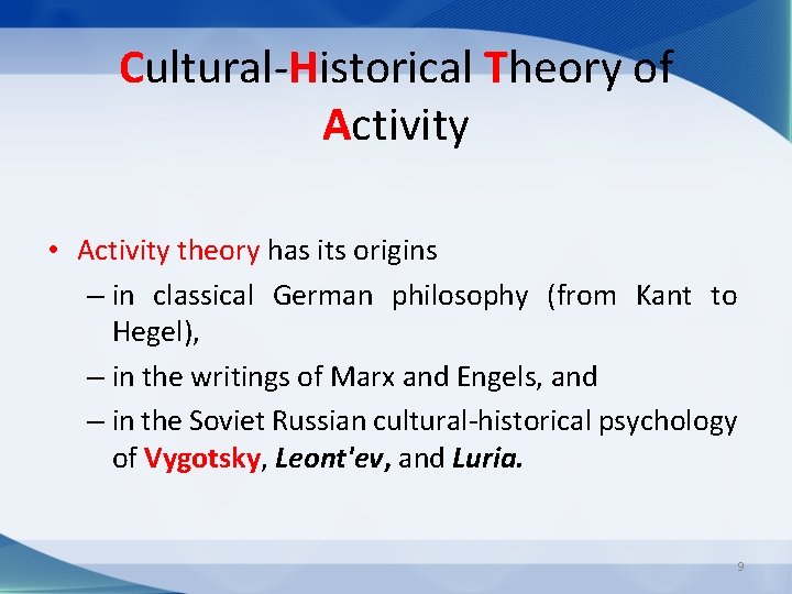 Cultural Historical Theory of Activity • Activity theory has its origins – in classical