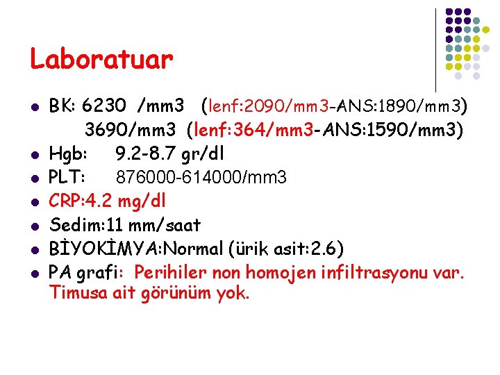 Laboratuar l l l l BK: 6230 /mm 3 (lenf: 2090/mm 3 -ANS: 1890/mm