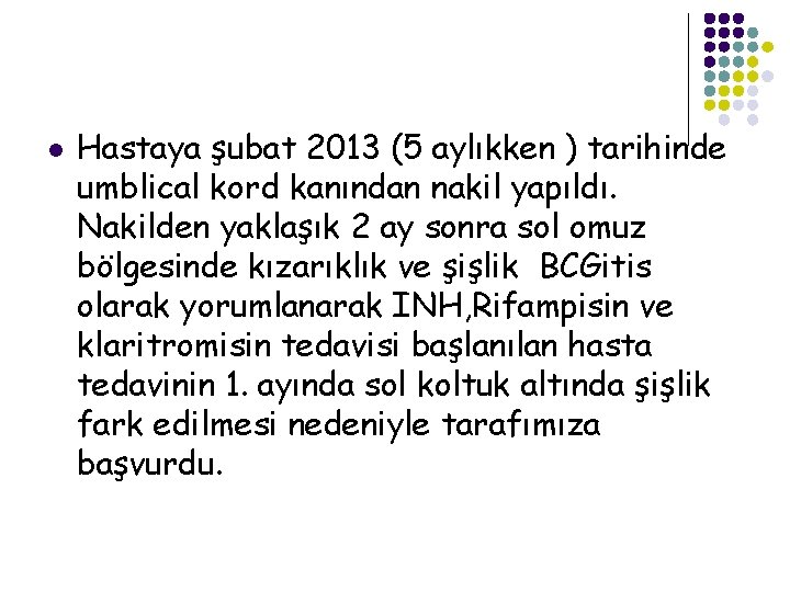 l Hastaya şubat 2013 (5 aylıkken ) tarihinde umblical kord kanından nakil yapıldı. Nakilden