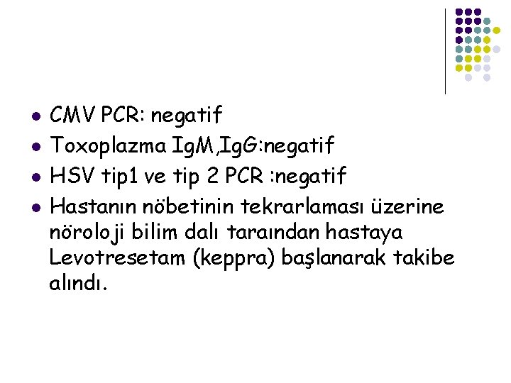 l l CMV PCR: negatif Toxoplazma Ig. M, Ig. G: negatif HSV tip 1