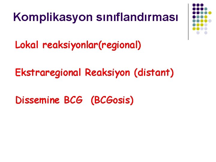 Komplikasyon sınıflandırması Lokal reaksiyonlar(regional) Ekstraregional Reaksiyon (distant) Dissemine BCG (BCGosis) 