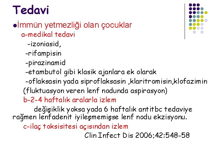 Tedavi lİmmün yetmezliği olan çocuklar a-medikal tedavi -izoniasid, -rifampisin -pirazinamid -etambutol gibi klasik ajanlara