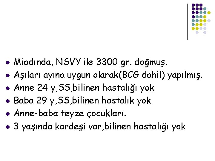 l l l Miadında, NSVY ile 3300 gr. doğmuş. Aşıları ayına uygun olarak(BCG dahil)