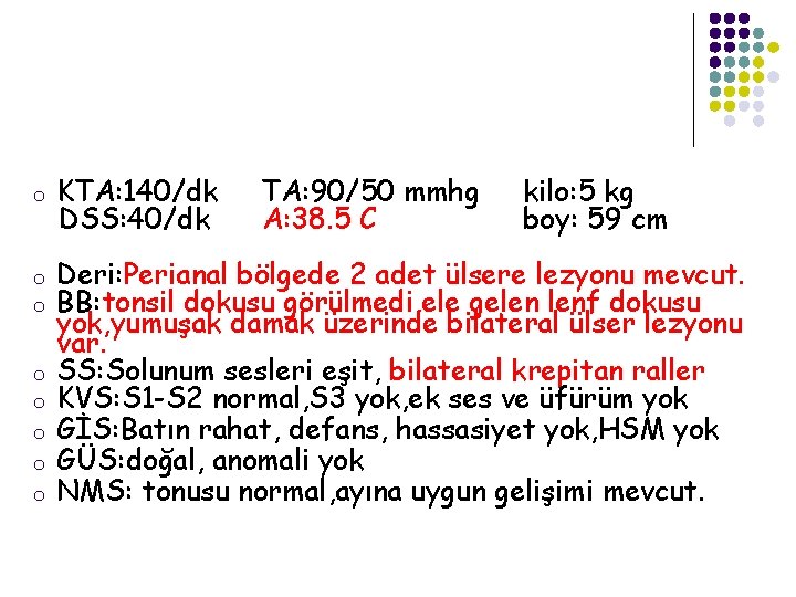 o o o o KTA: 140/dk DSS: 40/dk TA: 90/50 mmhg A: 38. 5