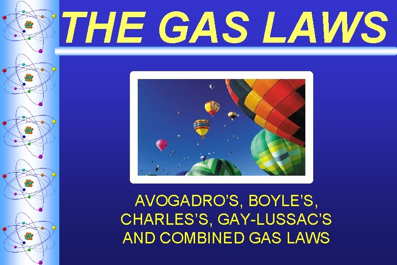 THE GAS LAWS AVOGADRO’S, BOYLE’S, CHARLES’S, GAY-LUSSAC’S AND COMBINED GAS LAWS 