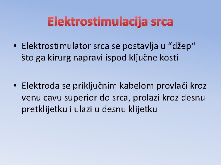 Elektrostimulacija srca • Elektrostimulator srca se postavlja u “džep“ što ga kirurg napravi ispod