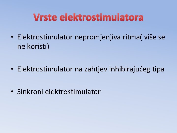 Vrste elektrostimulatora • Elektrostimulator nepromjenjiva ritma( više se ne koristi) • Elektrostimulator na zahtjev