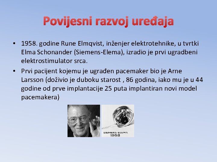 Povijesni razvoj uređaja • 1958. godine Rune Elmqvist, inženjer elektrotehnike, u tvrtki Elma Schonander