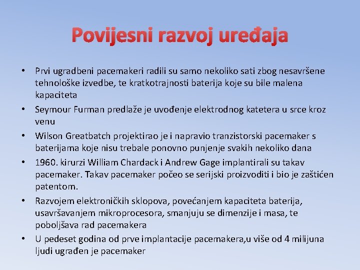 Povijesni razvoj uređaja • Prvi ugradbeni pacemakeri radili su samo nekoliko sati zbog nesavršene