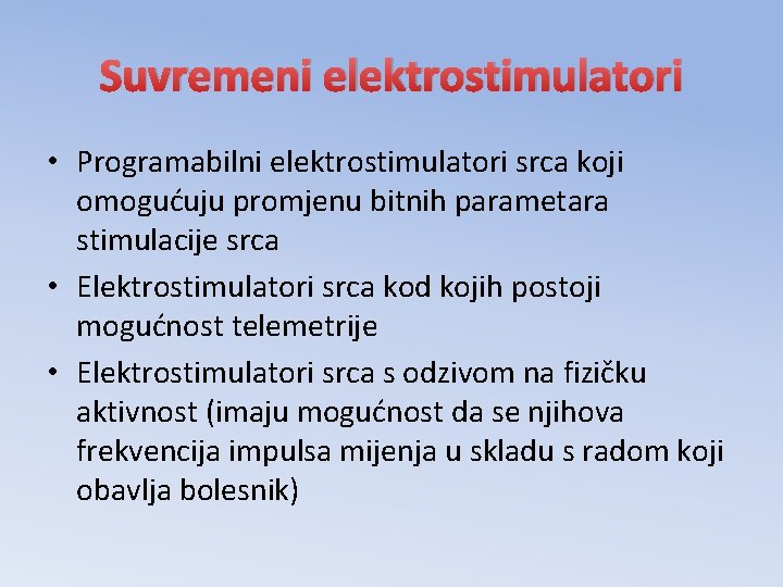 Suvremeni elektrostimulatori • Programabilni elektrostimulatori srca koji omogućuju promjenu bitnih parametara stimulacije srca •