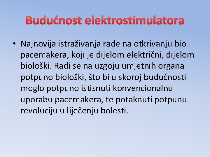 Budućnost elektrostimulatora • Najnovija istraživanja rade na otkrivanju bio pacemakera, koji je dijelom električni,