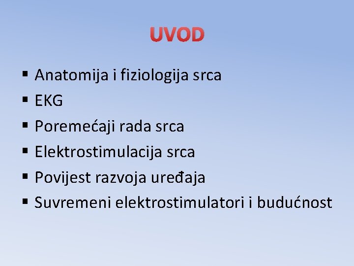 UVOD § Anatomija i fiziologija srca § EKG § Poremećaji rada srca § Elektrostimulacija