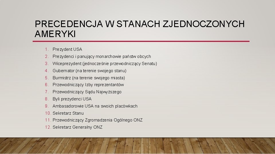 PRECEDENCJA W STANACH ZJEDNOCZONYCH AMERYKI 1. Prezydent USA 2. Prezydenci i panujący monarchowie państw