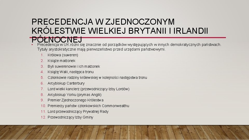 PRECEDENCJA W ZJEDNOCZONYM KRÓLESTWIE WIELKIEJ BRYTANII I IRLANDII PÓŁNOCNEJ • Precedencja w UK różni