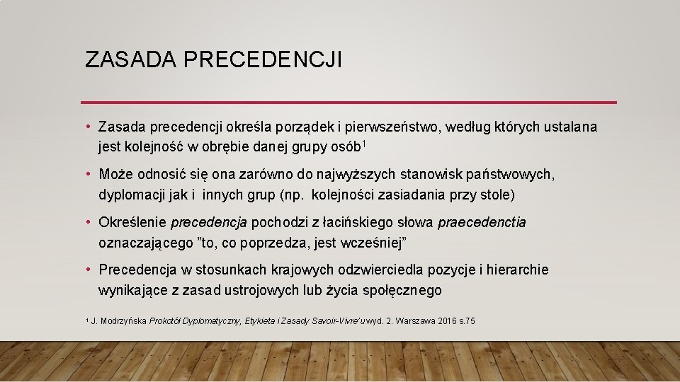 ZASADA PRECEDENCJI • Zasada precedencji określa porządek i pierwszeństwo, według których ustalana jest kolejność