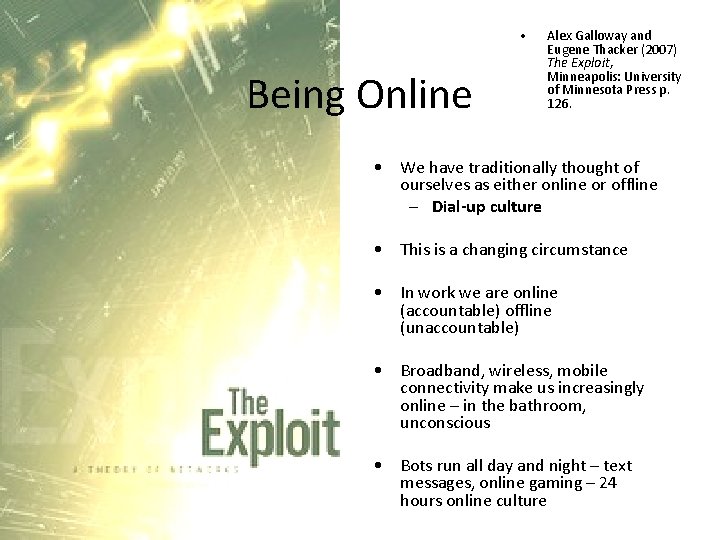  • Being Online Alex Galloway and Eugene Thacker (2007) The Exploit, Minneapolis: University