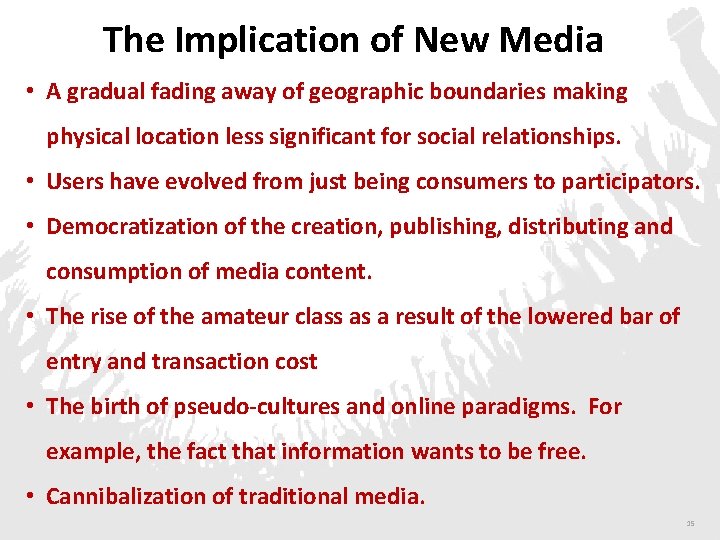 The Implication of New Media • A gradual fading away of geographic boundaries making
