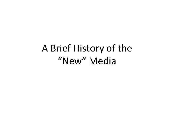 A Brief History of the “New” Media 