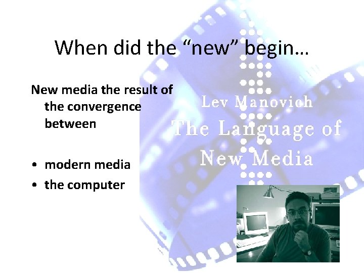 When did the “new” begin… New media the result of the convergence between •