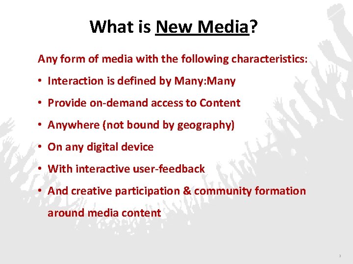 What is New Media? Any form of media with the following characteristics: • Interaction