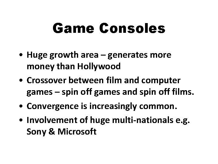 Game Consoles • Huge growth area – generates more money than Hollywood • Crossover