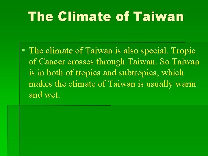 The Climate of Taiwan § The climate of Taiwan is also special. Tropic of