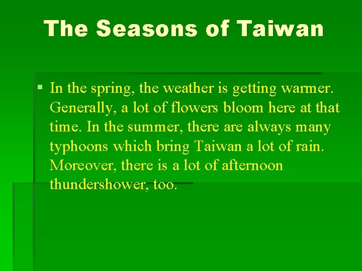 The Seasons of Taiwan § In the spring, the weather is getting warmer. Generally,