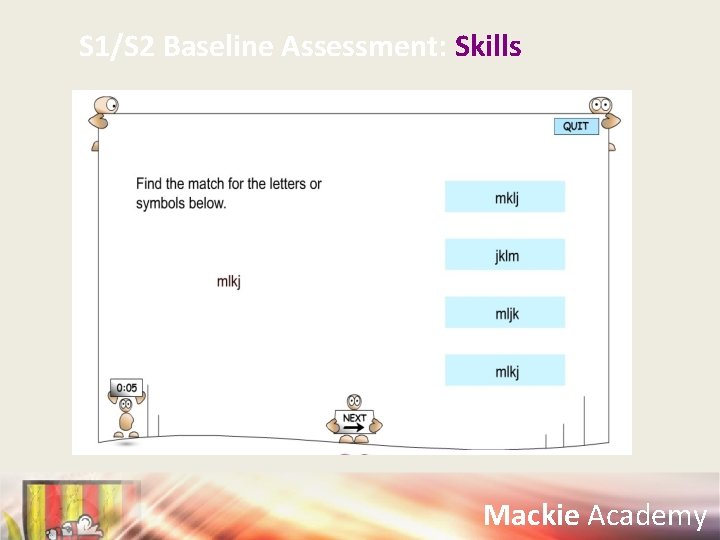 S 1/S 2 Baseline Assessment: Skills Mackie Academy 