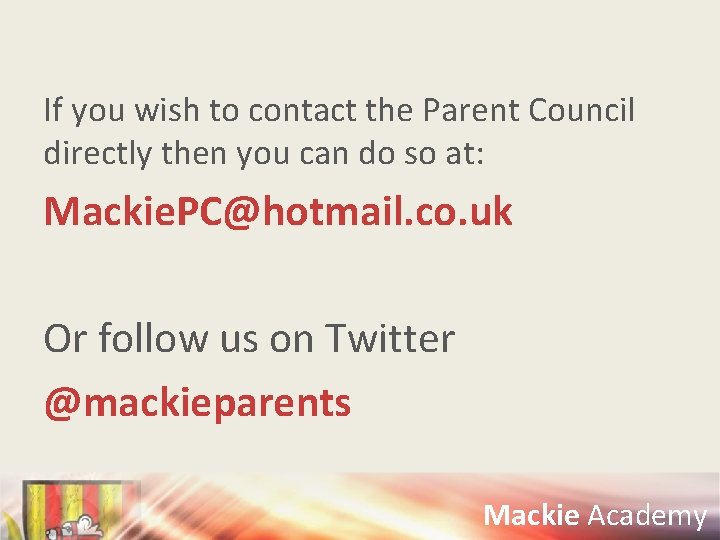 If you wish to contact the Parent Council directly then you can do so