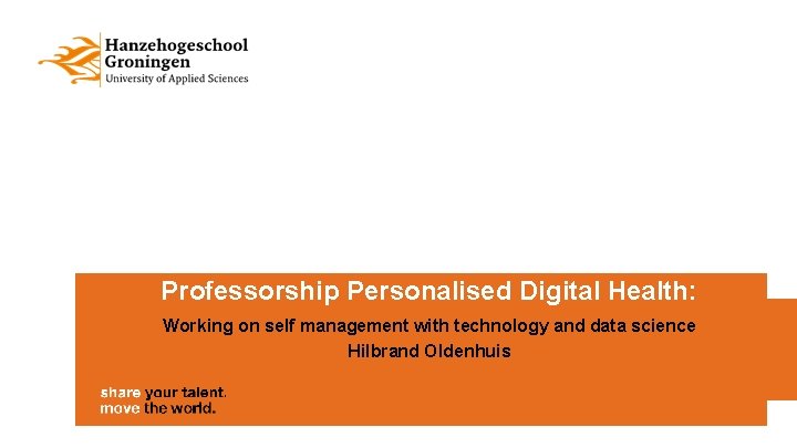 Professorship Personalised Digital Health: Working on self management with technology and data science Hilbrand