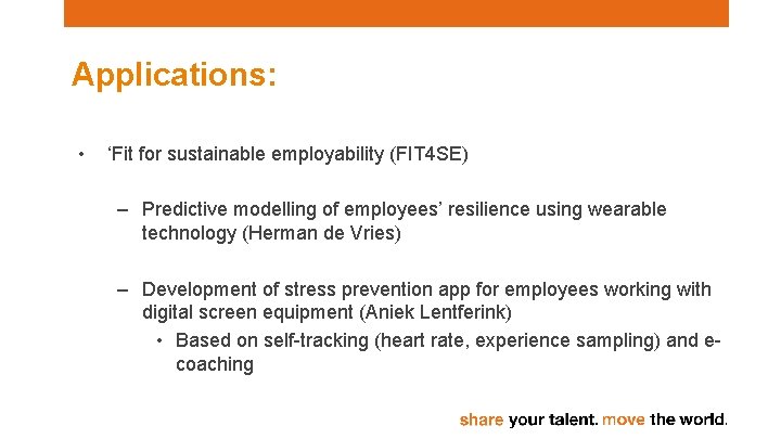 Applications: • ‘Fit for sustainable employability (FIT 4 SE) – Predictive modelling of employees’