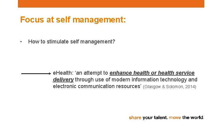 Focus at self management: • How to stimulate self management? e. Health: ‘an attempt