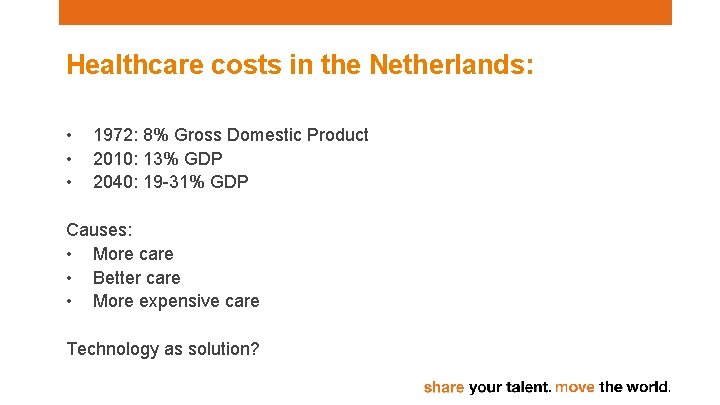 Healthcare costs in the Netherlands: • • • 1972: 8% Gross Domestic Product 2010: