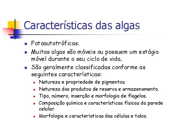 Características das algas n n n Fotoautotróficas. Muitas algas são móveis ou possuem um