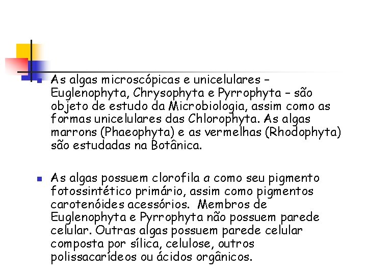 n n As algas microscópicas e unicelulares – Euglenophyta, Chrysophyta e Pyrrophyta – são