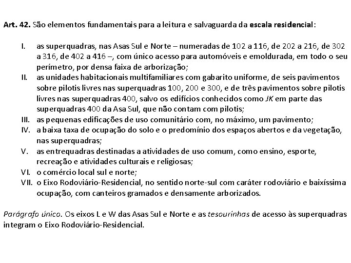 Art. 42. São elementos fundamentais para a leitura e salvaguarda da escala residencial: I.