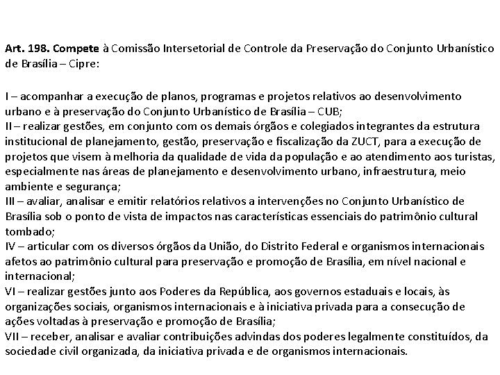 Art. 198. Compete à Comissão Intersetorial de Controle da Preservação do Conjunto Urbanístico de