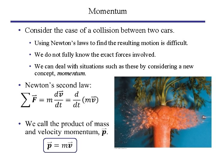 Momentum • Consider the case of a collision between two cars. • Using Newton’s