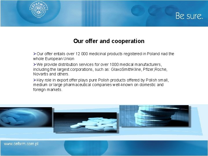 Our offer and cooperation ØOur offer entails over 12 000 medicinal products registered in